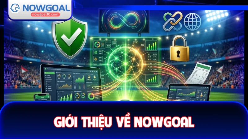 Giới thiệu NOWGOAL – Hệ thống dữ liệu bóng đá hàng đầu Việt Nam 2026